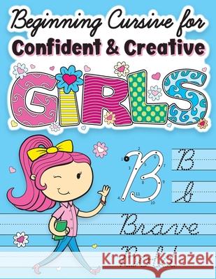 Beginning Cursive for Confident & Creative Girls: Cursive Handwriting Workbook for Kids & Beginners to Cursive Writing Practice Big Dreams Art Supplies 9781945056857 Big Dreams Art Supplies - książka