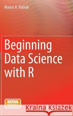 Beginning Data Science with R Manas A. Pathak 9783319120652 Springer - książka