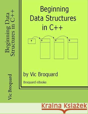 Beginning Data Structures in C++ Vic Broquard 9781941415542 Broquard eBooks - książka