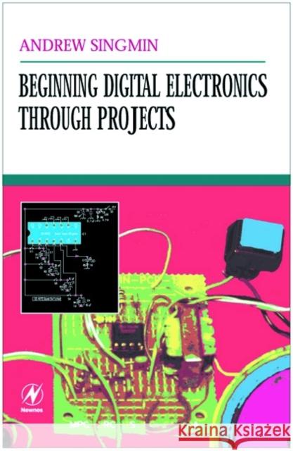 Beginning Digital Electronics through Projects Andrew Singmin 9780750672696 Elsevier Science & Technology - książka