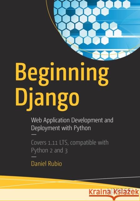 Beginning Django: Web Application Development and Deployment with Python Rubio, Daniel 9781484227862 Apress - książka
