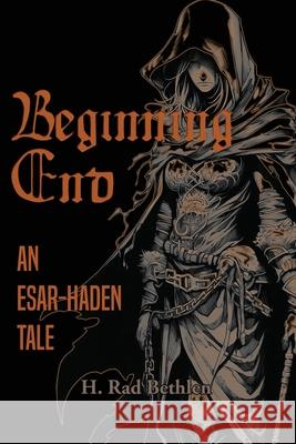 Beginning End: An Esar-Haden Tale H. Rad Bethlen 9781965650141 Rooster & Raven Publishing, LLC - książka