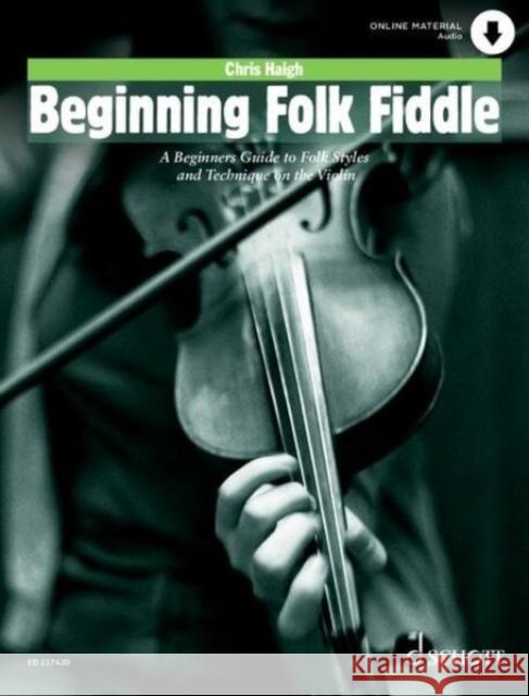 Beginning Folk Fiddle: A Beginners Guide to Folk Styles and Technique on the Violin Chris Haigh 9783795731298 Schott Music, Mainz - książka