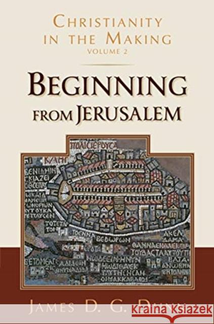 Beginning from Jerusalem: Christianity in the Making, Volume 2 James D G (University of Durham) Dunn 9780802878007 William B. Eerdmans Publishing Company - książka