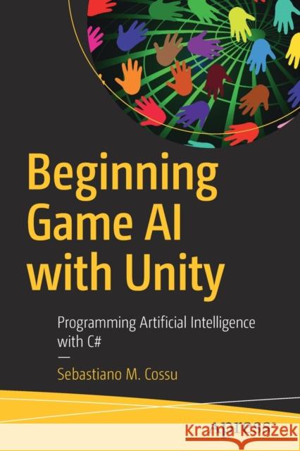 Beginning Game AI with Unity: Programming Artificial Intelligence with C# Sebastiano M. Cossu 9781484263549 APress - książka
