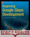 Beginning Google Glass Development Jeff Tang 9781430267881 Apress