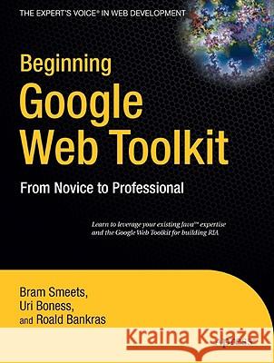 Beginning Google Web Toolkit: From Novice to Professional Smeets, Bram 9781430210313 Apress - książka