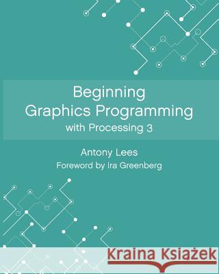 Beginning Graphics Programming with Processing 3 Darrel Ince Ira Greenberg Louise Gillard 9781790413003 Independently Published - książka
