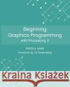 Beginning Graphics Programming with Processing 3 Darrel Ince Ira Greenberg Louise Gillard 9781790413003 Independently Published