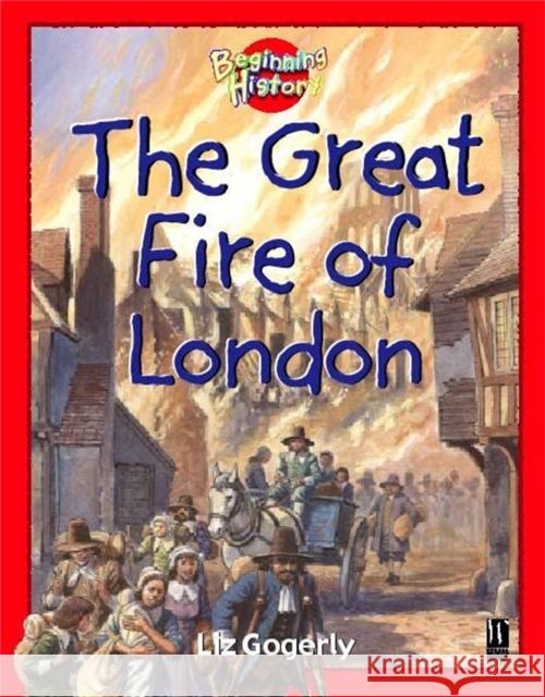 Beginning History: The Great Fire Of London Liz Gogerly 9780750237895 Hachette Children's Group - książka