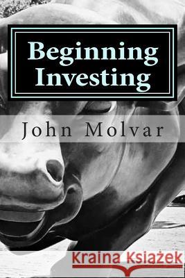 Beginning Investing: How To Succeed Investing In Stocks And Other Wealth Building Strategies Molvar, John 9781514291351 Createspace - książka