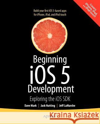 Beginning IOS 5 Development: Exploring the IOS SDK Mark, David 9781430236054 APRESS - książka