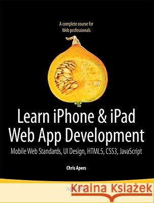 Beginning iPhone and iPad Web Apps: Scripting with HTML5, CSS3, and JavaScript Chris Apers, Daniel Paterson 9781430230458 Springer-Verlag Berlin and Heidelberg GmbH &  - książka