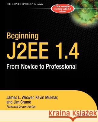 Beginning J2ee 1.4: From Novice to Professional James L. Weaver Kevin Mukhar Jim Crume 9781590593417 Apress - książka