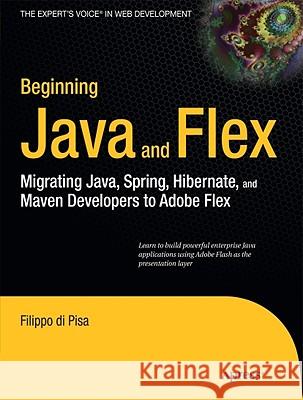 Beginning Java and Flex: Migrating Java, Spring, Hibernate and Maven Developers to Adobe Flex Di Pisa, Filippo 9781430223856 Apress - książka