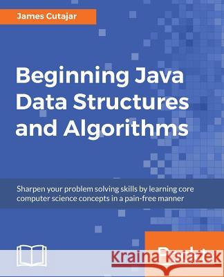 Beginning Java Data Structures and Algorithms James Cutajar 9781789537178 Packt Publishing - książka