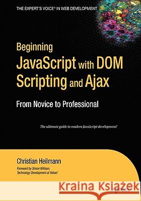 Beginning JavaScript with Dom Scripting and Ajax: From Novice to Professional Christian Heilmann 9781590596807 Apress - książka