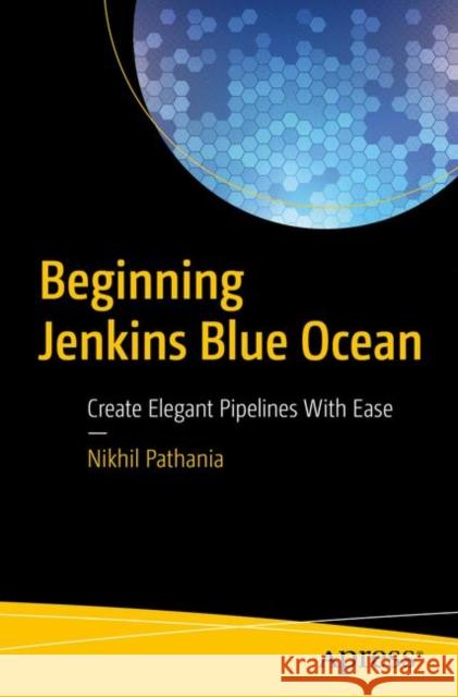 Beginning Jenkins Blue Ocean: Create Elegant Pipelines with Ease Pathania, Nikhil 9781484241578 Apress - książka