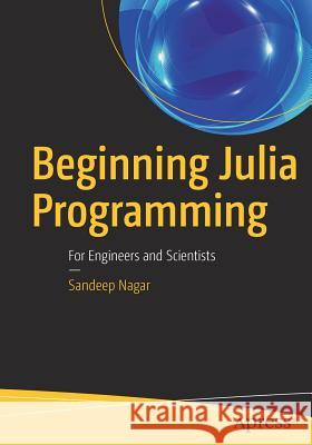 Beginning Julia Programming: For Engineers and Scientists Nagar, Sandeep 9781484231708 Apress - książka