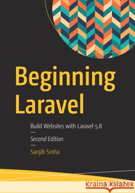 Beginning Laravel: Build Websites with Laravel 5.8 Sinha, Sanjib 9781484249901 Apress - książka