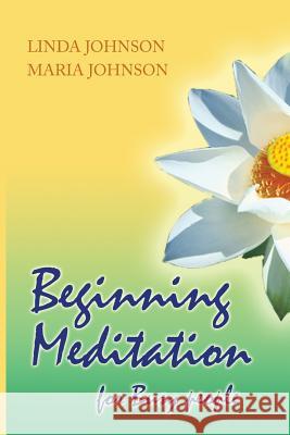 Beginning Meditation for Busy People: How To Get More Done, Feel Less Stressed, & Be Happier Johnson, Maria 9781539682592 Createspace Independent Publishing Platform - książka