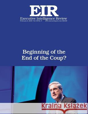 Beginning of the End of the Coup?: Executive Intelligence Review; Volume 45, Issue 5 Lyndon H. Larouch 9781985165205 Createspace Independent Publishing Platform - książka