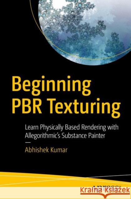 Beginning Pbr Texturing: Learn Physically Based Rendering with Allegorithmic's Substance Painter Kumar, Abhishek 9781484258989 Apress - książka