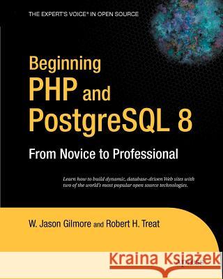 Beginning PHP and PostgreSQL 8: From Novice to Professional W. Jason Gilmore Robert H. Treat 9781590595473 Apress - książka