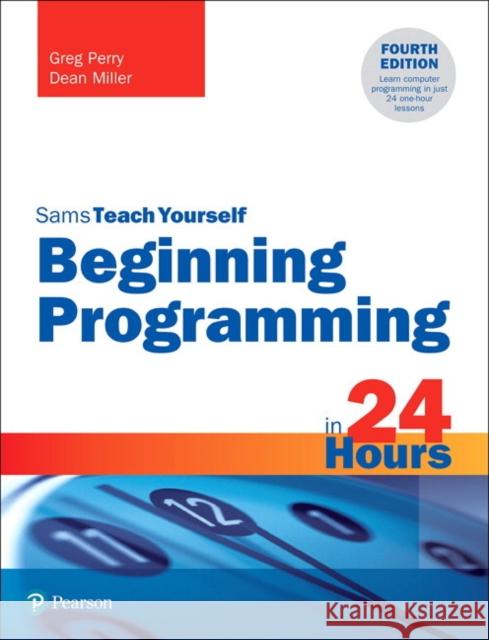 Beginning Programming in 24 Hours, Sams Teach Yourself Dean Miller 9780135836705 Pearson Education (US) - książka
