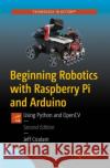 Beginning Robotics with Raspberry Pi and Arduino: Using Python and Opencv Jeff Cicolani 9781484268902 Apress