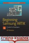 Beginning Samsung Artik: A Guide for Developers Wootton, Cliff 9781484219515 Apress