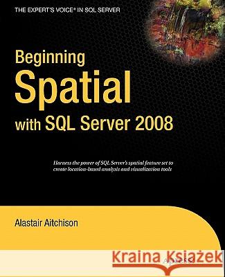 Beginning Spatial with SQL Server 2008 Alastair Aitchison 9781430218296 Apress - książka