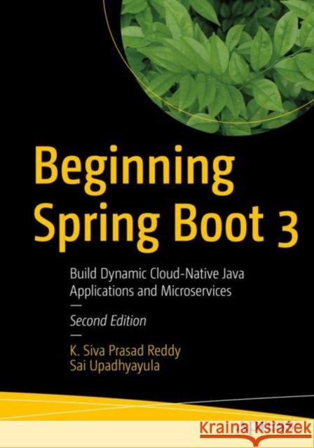 Beginning Spring Boot 3: Build Dynamic Cloud-Native Java Applications and Microservices Siva Prasad Reddy Katamreddy Sai Subramanyam Upadhyayula 9781484287910 Apress - książka