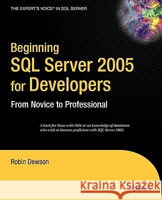 Beginning SQL Server 2005 for Developers: From Novice to Professional Robin Dewson 9781590595886 Apress - książka