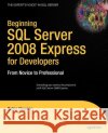 Beginning SQL Server 2008 Express for Developers: From Novice to Professional Robin Dewson 9781430210900 Apress