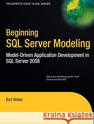 Beginning SQL Server Modeling: Model-Driven Application Development in SQL Server 2008 Weller, Bart 9781430227519 Apress - książka