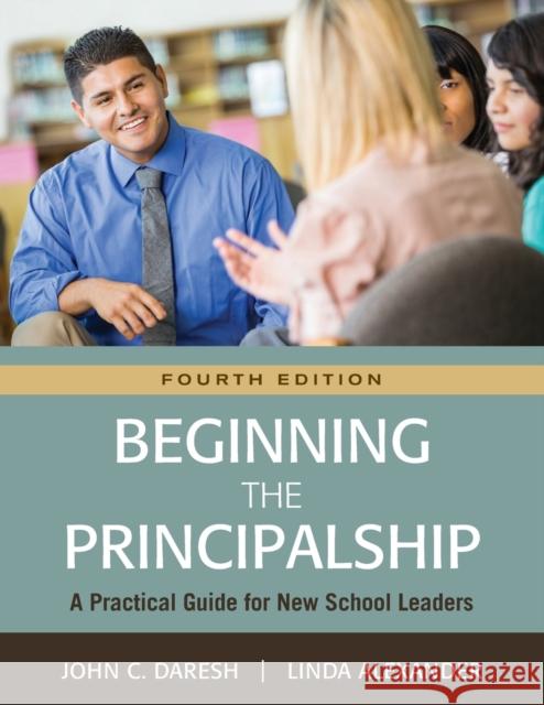 Beginning the Principalship: A Practical Guide for New School Leaders John C. Daresh Linda Alexander 9781483380117 Corwin Publishers - książka