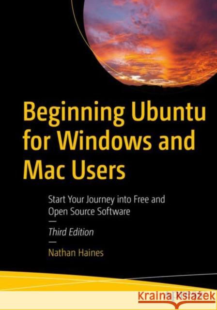 Beginning Ubuntu for Windows and Mac Users: Start Your Journey into Free and Open Source Software Nathan Haines 9781484289716 Apress - książka