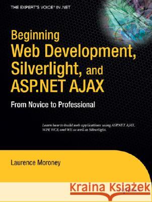 Beginning Web Development, Silverlight, and ASP.NET Ajax: From Novice to Professional Laurence Moroney 9781590599594 Apress - książka