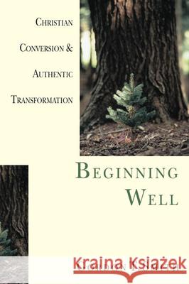 Beginning Well – Christian Conversion & Authentic Transformation Gordon T. Smith 9780830822973 InterVarsity Press - książka