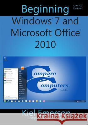 Beginning Windows 7 and Microsoft Office 2010 Kiel Emerson Chris Emerson 9781489540850 Createspace - książka