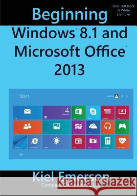 Beginning Windows 8.1 and Microsoft Office 2013 Kiel Emerson 9781499797671 Createspace - książka