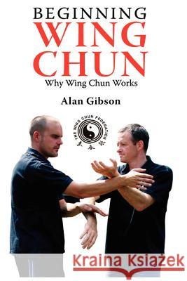 Beginning Wing Chun Why Wing Chun Works Alan Gibson 9780755214570 New Generation Publishing - książka
