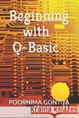 Beginning with Q-Basic Poornima Gontiya   9798389720435 Independently Published - książka