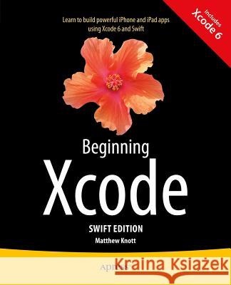 Beginning Xcode: Swift Edition Matthew Knott 9781484205396 Apress - książka