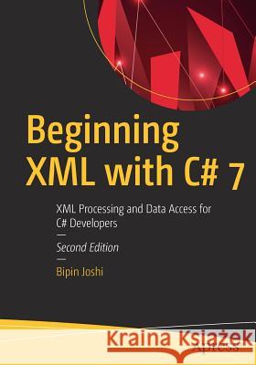 Beginning XML with C# 7: XML Processing and Data Access for C# Developers Joshi, Bipin 9781484231043 Apress - książka