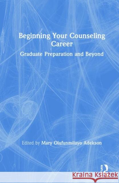 Beginning Your Counseling Career: Graduate Preparation and Beyond Mary Olufunmilayo Adekson 9781138609143 Routledge - książka