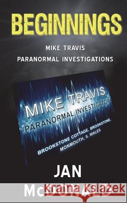 Beginnings: A Mike Travis Paranormal Investigation Jan McDonald 9780993374791 Raven Crest Books - książka