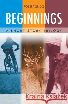 Beginnings: A Short Story Trilogy Robert Grigg 9781662911804 Gatekeeper Press - książka