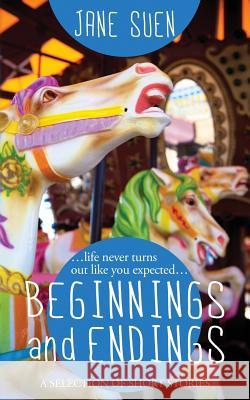 Beginnings and Endings: A Selection of Short Stories Jane Suen 9780997929768 Jane Suen LLC - książka